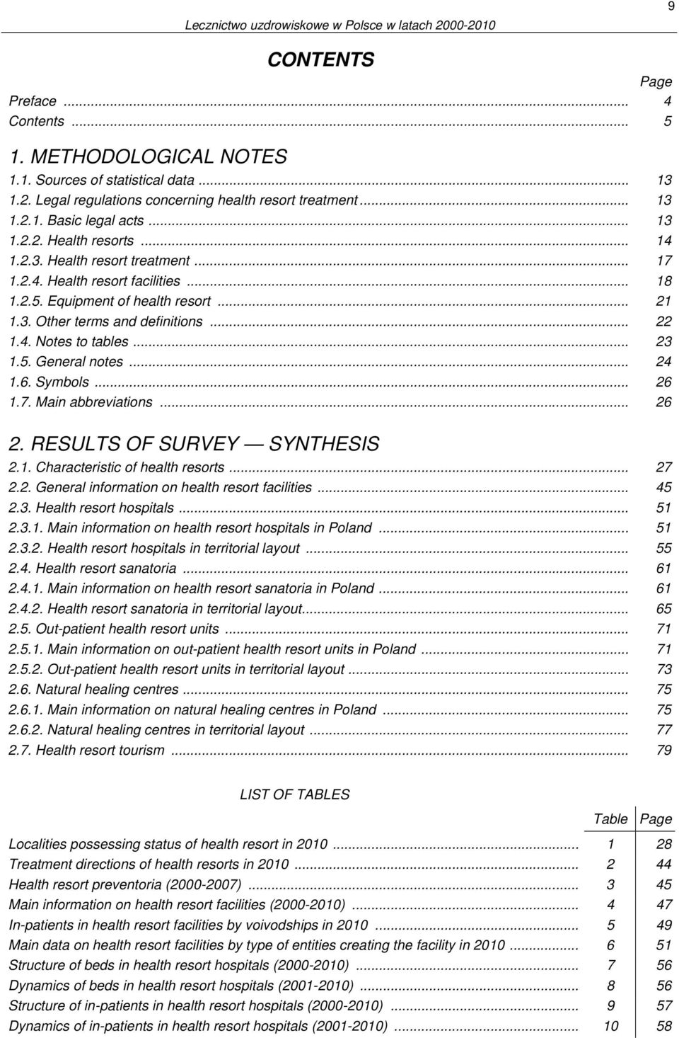 .. 22 1.4. Notes to tables... 23 1.5. General notes... 24 1.6. Symbols... 26 1.7. Main abbreviations... 26 2. RESULTS OF SURVEY SYNTHESIS 2.1. Characteristic of health resorts... 27 2.2. General information on health resort facilities.