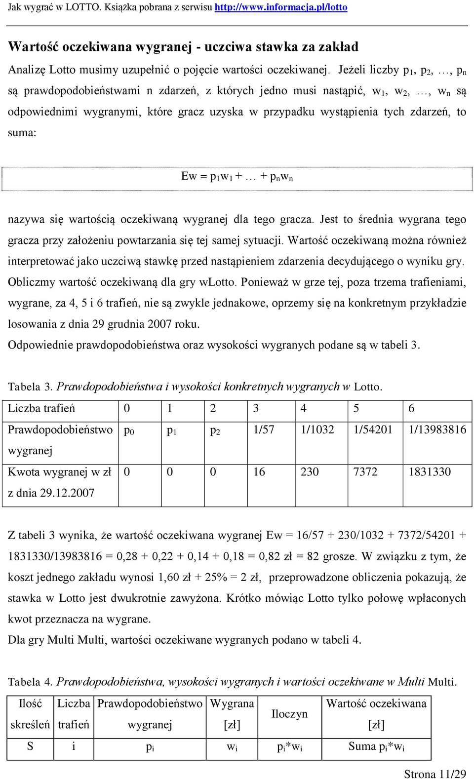 Ew = p w + + p n w n nazywa się wartością oczekiwaną wygranej dla tego gracza. Jest to średnia wygrana tego gracza przy założeniu powtarzania się tej samej sytuacji.