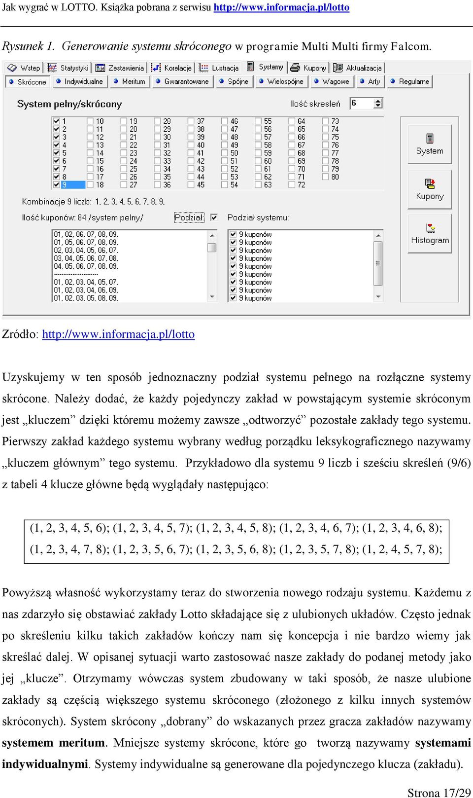 Należy dodać, że każdy pojedynczy zakład w powstającym systemie skróconym jest kluczem dzięki któremu możemy zawsze odtworzyć pozostałe zakłady tego systemu.