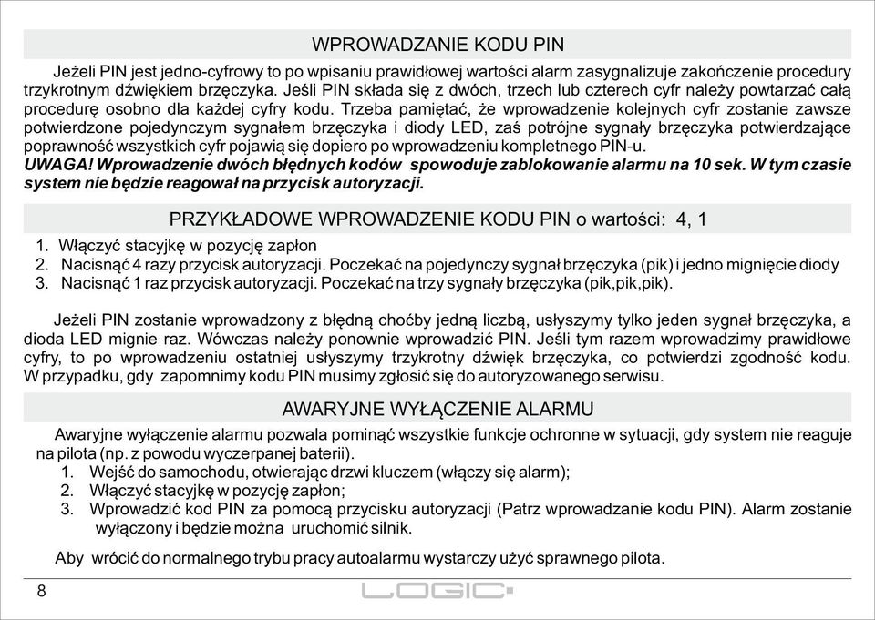 Trzeba pamiętać, że wprowadzenie kolejnych cyfr zostanie zawsze potwierdzone pojedynczym sygnałem brzęczyka i diody LED, zaś potrójne sygnały brzęczyka potwierdzające poprawność wszystkich cyfr