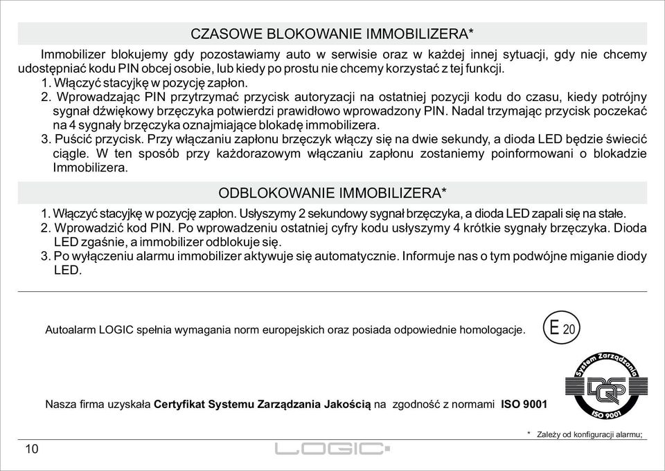 Wprowadzając PIN przytrzymać przycisk autoryzacji na ostatniej pozycji kodu do czasu, kiedy potrójny sygnał dźwiękowy brzęczyka potwierdzi prawidłowo wprowadzony PIN.