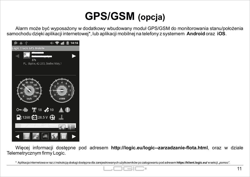 Więcej informacji dostępne pod adresem http://logic.eu/logic--zarzadzanie-flota.html, oraz w dziale Telemetrycznym firmy Logic.