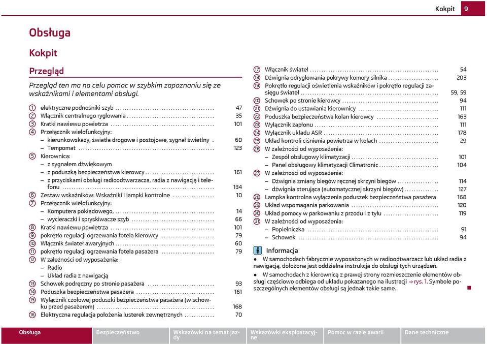 ............................................ 101 Przełącznik wielofunkcyjny: kierunkowskazy, światła drogowe i postojowe, sygnał świetlny. 60 Tempomat.