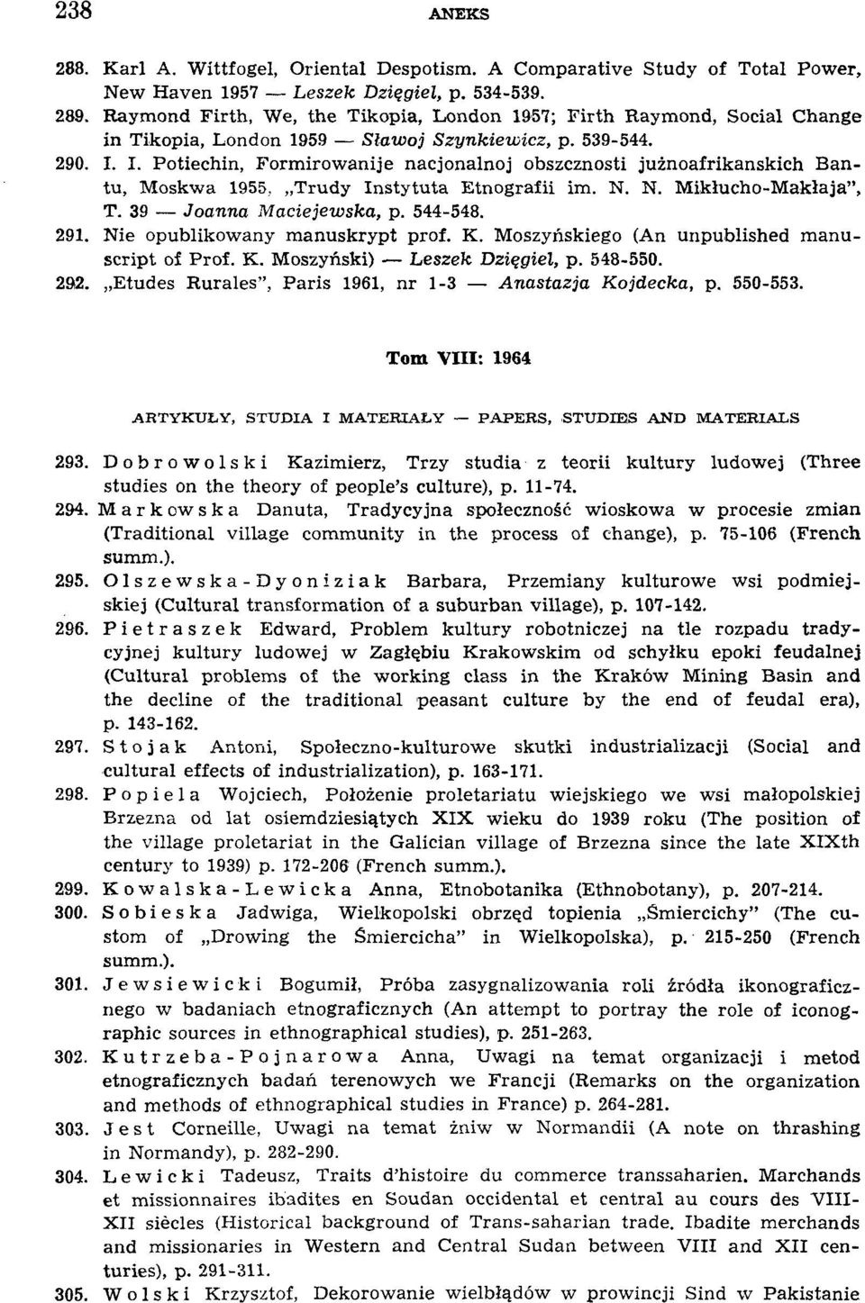 I. Potiechin, Formirowanije nacjonalnoj obszcznosti jużnoafrikanskich Bantu, Moskwa 1955, Trudy Instytuta Etnografii im. N. N. Mikłucho-Makłaja", Т. 39 Joanna Maciejewska, p. 544-548. 291.