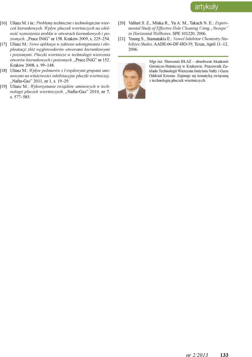 Płuczki wiertnicze w technologii wiercenia otworów kierunkowych i poziomych. Prace INiG nr 152. Kraków 28, s. 99 148. [18] Uliasz M.