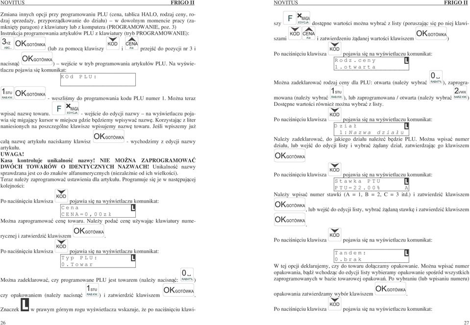 3) Instrukcja programowania artykułów PLU z klawiatury (tryb PROGRAMOWANIE): 26 (lub za pomoc klawiszy i przej do pozycji nr 3 i nacisn ) wejcie w tryb programowania artykułów PLU.