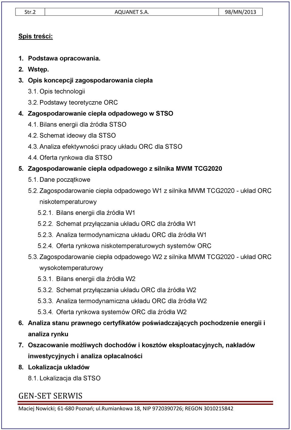 Zagospodarowanie ciepła odpadowego z silnika MWM TCG2020 5.1. Dane początkowe 5.2. Zagospodarowanie ciepła odpadowego W1 z silnika MWM TCG2020 - układ ORC niskotemperaturowy 5.2.1. Bilans energii dla źródła W1 5.