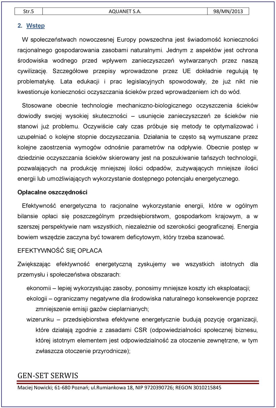 Lata edukacji i prac legislacyjnych spowodowały, że już nikt nie kwestionuje konieczności oczyszczania ścieków przed wprowadzeniem ich do wód.