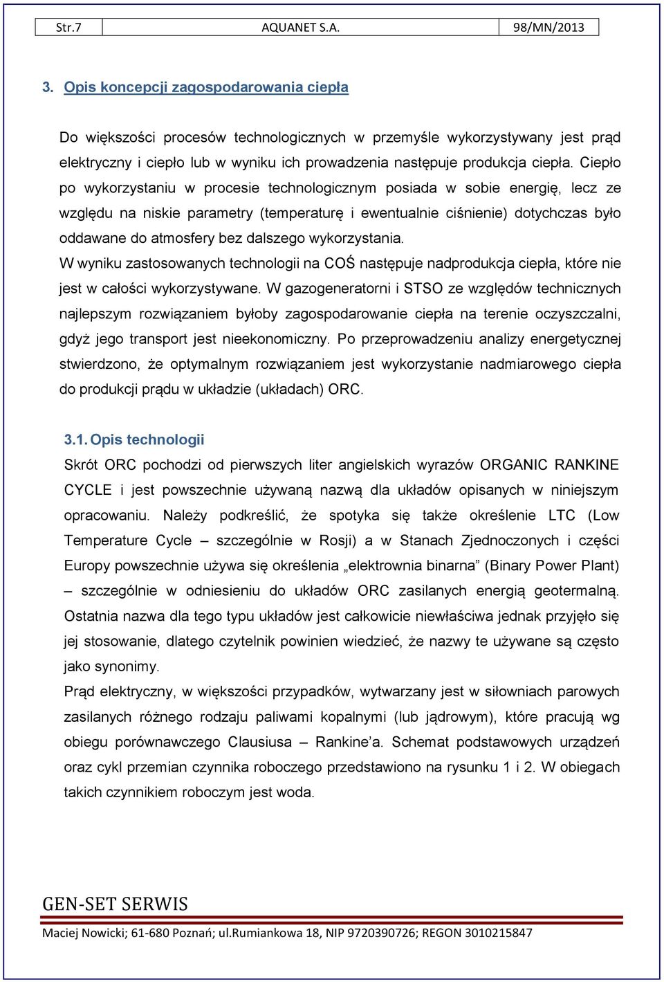 Ciepło po wykorzystaniu w procesie technologicznym posiada w sobie energię, lecz ze względu na niskie parametry (temperaturę i ewentualnie ciśnienie) dotychczas było oddawane do atmosfery bez
