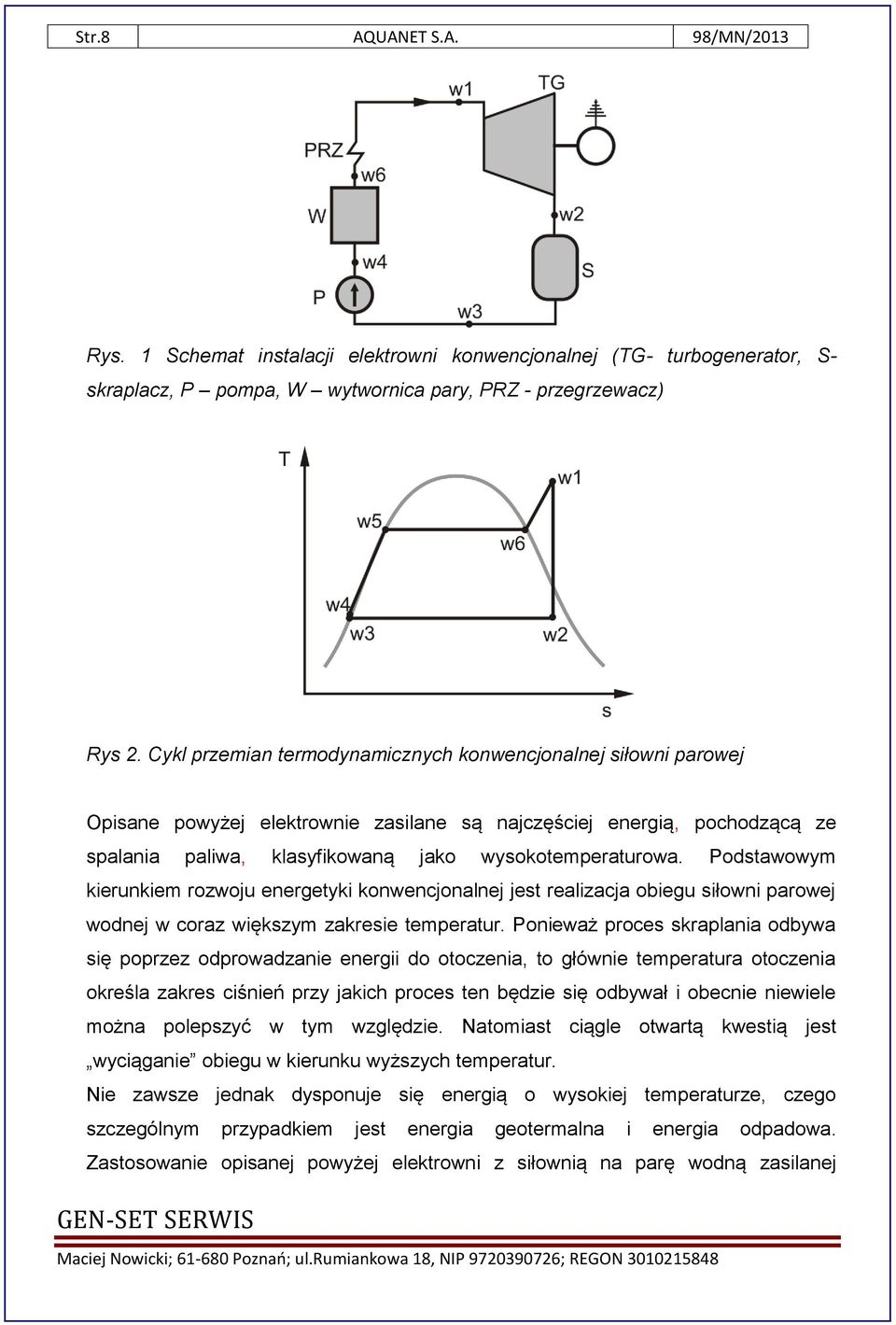 Podstawowym kierunkiem rozwoju energetyki konwencjonalnej jest realizacja obiegu siłowni parowej wodnej w coraz większym zakresie temperatur.