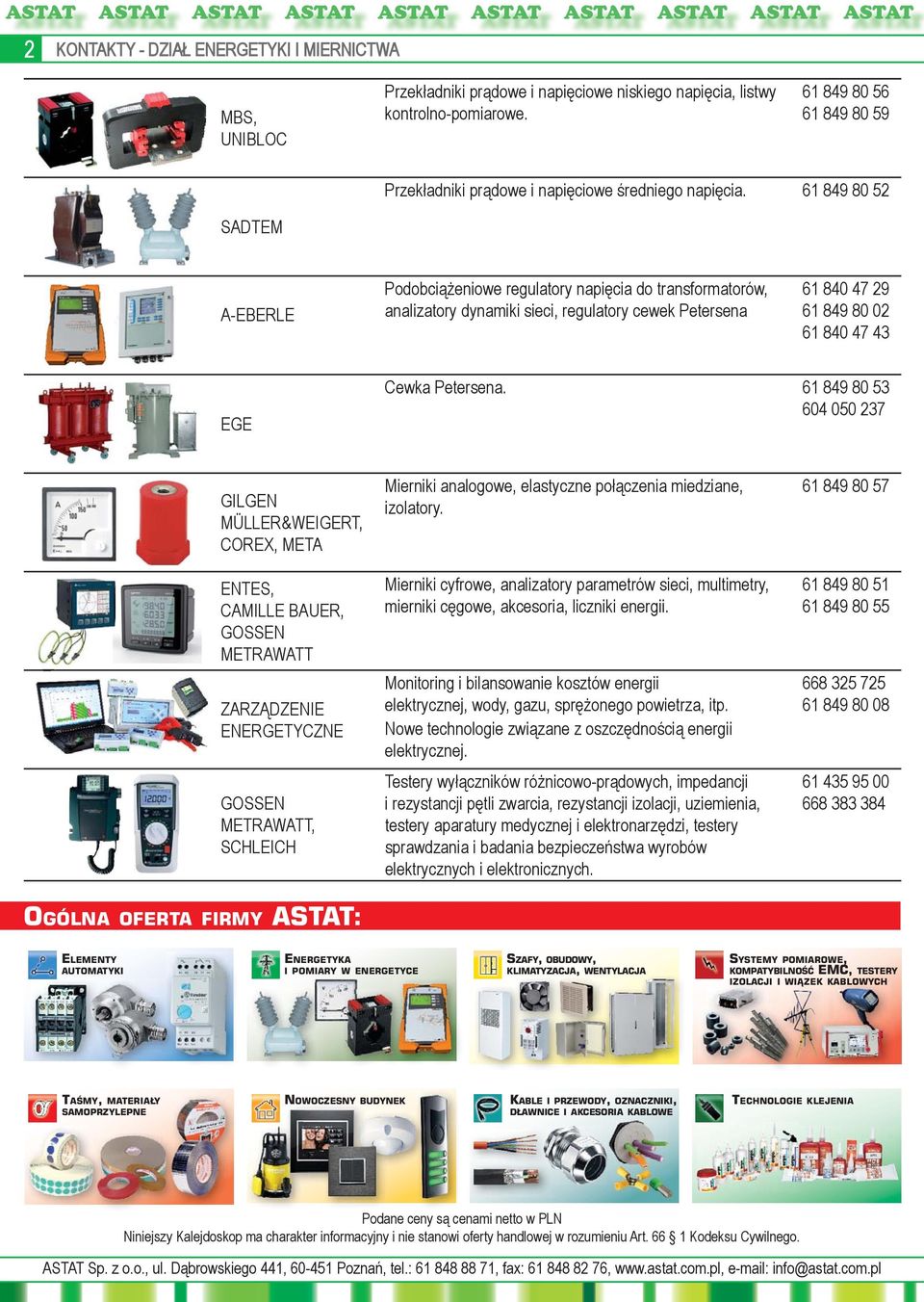 61 849 80 52 SADTEM A-EBERLE Podobciążeniowe regulatory napięcia do transformatorów, analizatory dynamiki sieci, regulatory cewek Petersena 61 840 47 29 61 849 80 02 61 840 47 43 EGE Cewka Petersena.