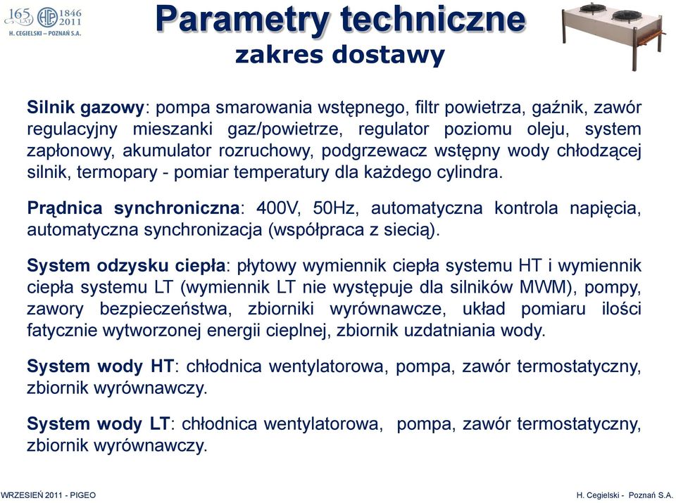 Prądnica synchroniczna: 400V, 50Hz, automatyczna kontrola napięcia, automatyczna synchronizacja (współpraca z siecią).