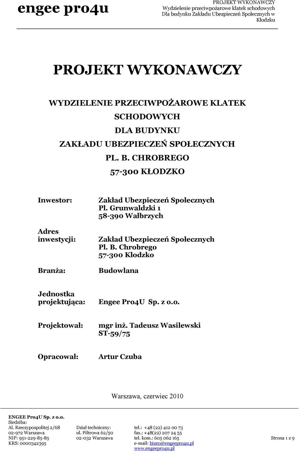 CHROBREGO 57-300 KŁODZKO Inwestor: Adres inwestycji: Branża: Zakład Ubezpieczeń Społecznych Pl.