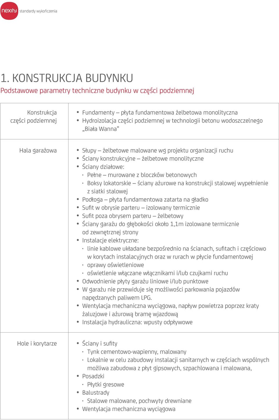 bloczków betonowych Boksy lokatorskie ściany ażurowe na konstrukcji stalowej wypełnienie z siatki stalowej Podłoga płyta fundamentowa zatarta na gładko Sufit w obrysie parteru izolowany termicznie