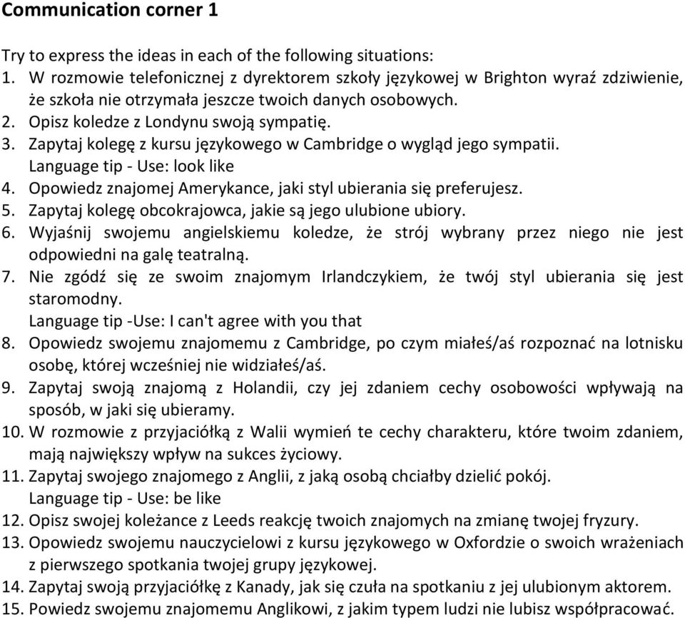 Opowiedz znajomej Amerykance, jaki styl ubierania się preferujesz. 5. Zapytaj kolegę obcokrajowca, jakie są jego ulubione ubiory. 6.