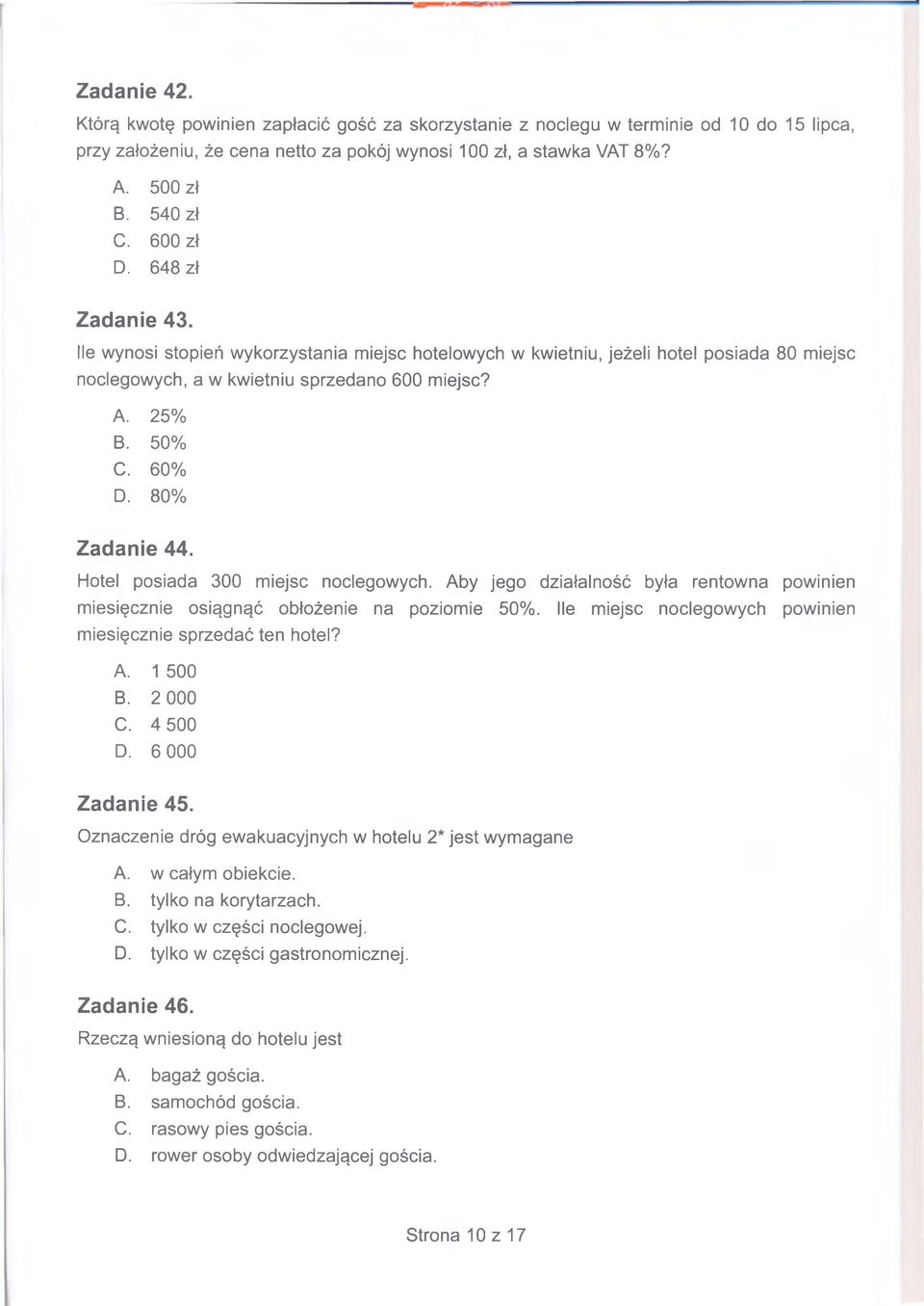 80% Zadanie 44. Hotel posiada 300 miejsc noclegowych. Aby jego działalność była rentowna powinien miesięcznie osiągnąć obłożenie na poziomie 50%.