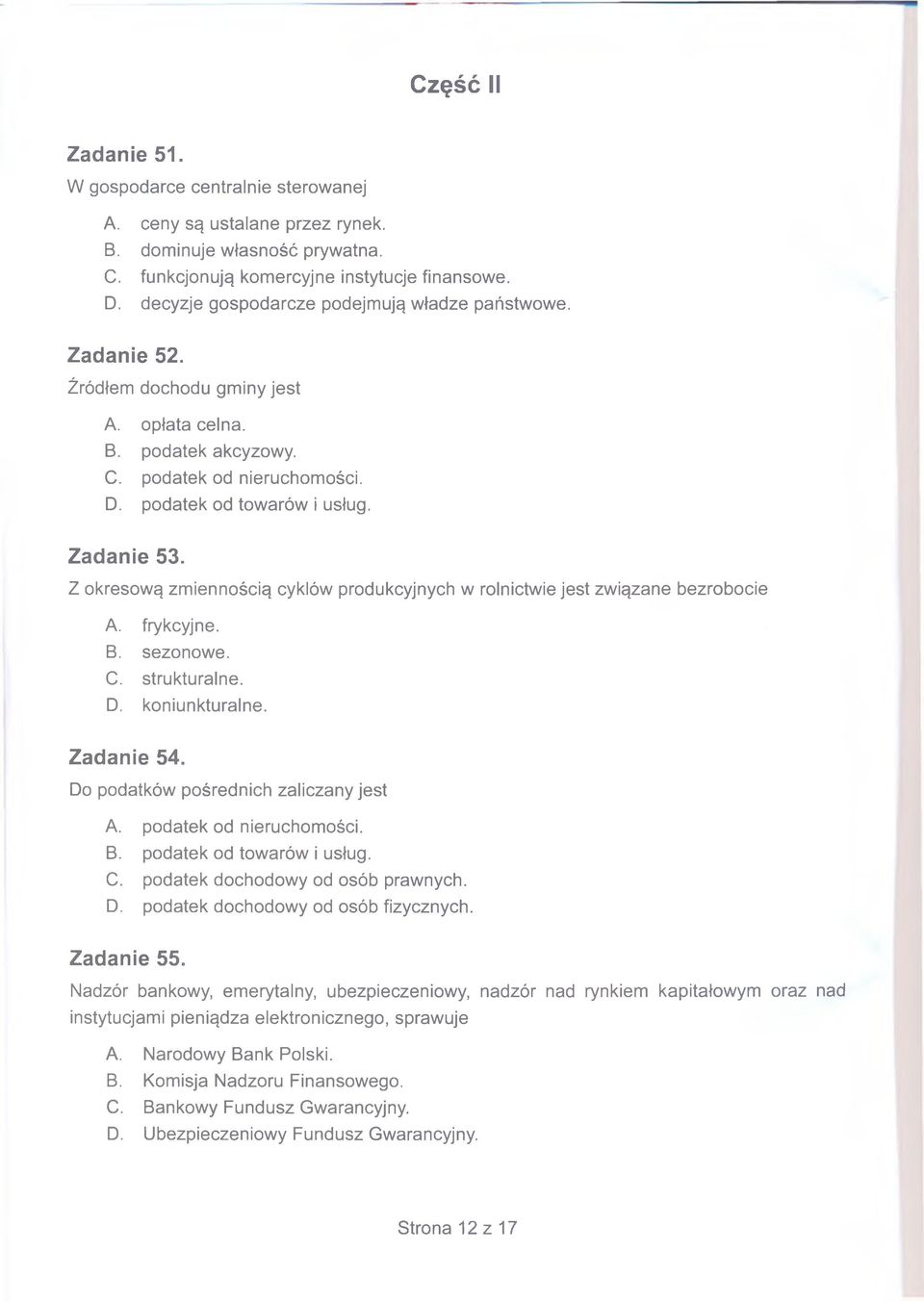 Z okresową zmiennością cyklów produkcyjnych w rolnictwie jest związane bezrobocie A. frykcyjne. B. sezonowe. C. strukturalne. D. koniunkturalne. Zadanie 54. Do podatków pośrednich zaliczany jest A.