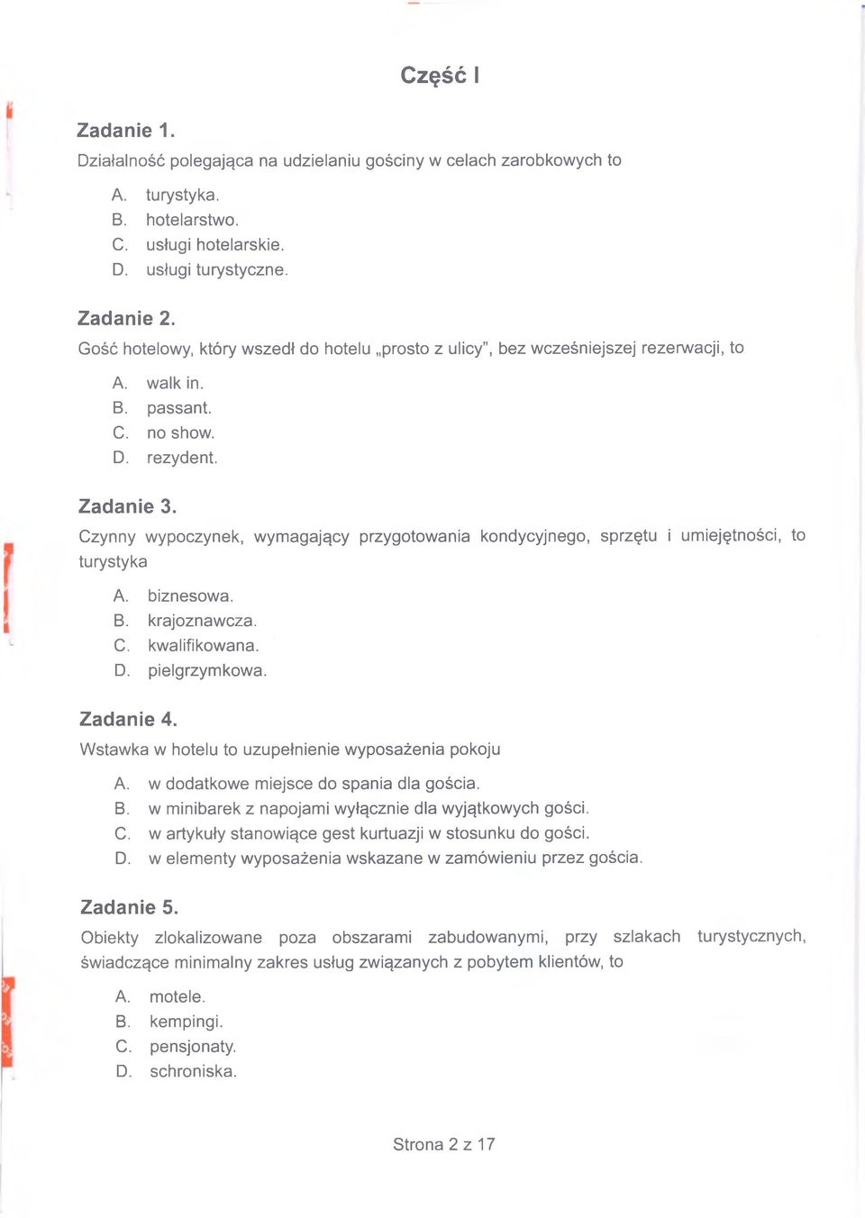 Czynny wypoczynek, wymagający przygotowania kondycyjnego, sprzętu i umiejętności, to turystyka A. biznesowa. B. krajoznawcza. C. kwalifikowana. D. pielgrzymkowa. Zadanie 4.