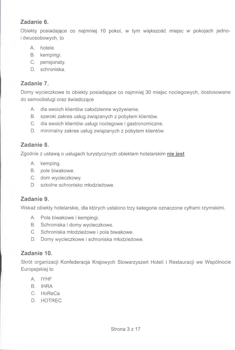 szeroki zakres usług związanych z pobytem klientów. C. dla swoich klientów usługi noclegowe i gastronomiczne. D. minimalny zakres usług związanych z pobytem klientów. Zadanie 8.
