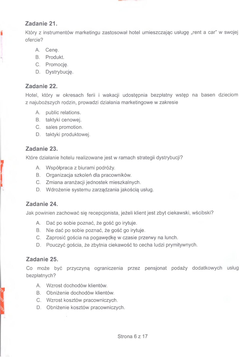 sales promotion. D. taktyki produktowej. Zadanie 23. Które działanie hotelu realizowane jest w ramach strategii dystrybucji? A. Współpraca z biurami podróży. B. Organizacja szkoleń dla pracowników. C.