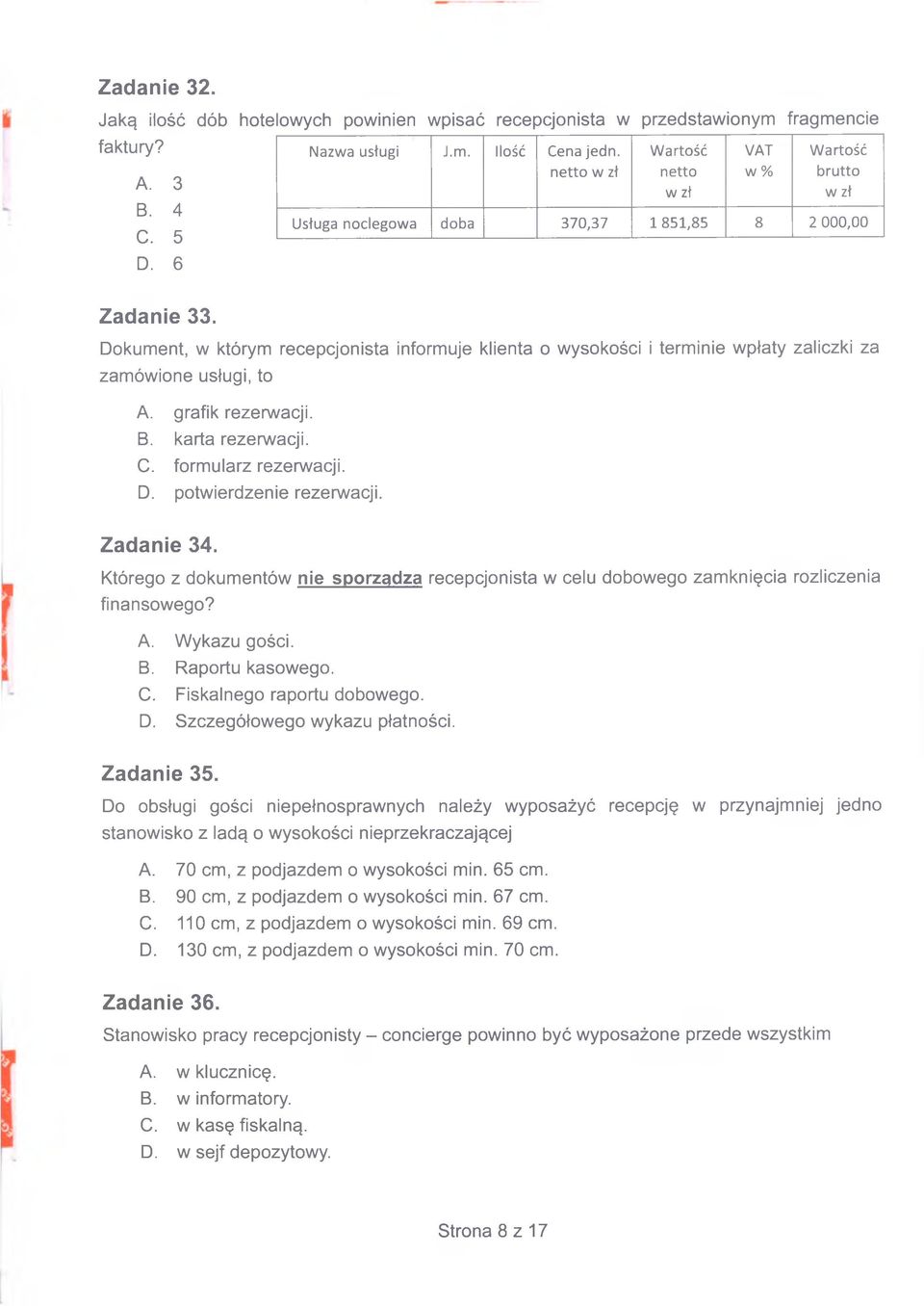 Dokument, w którym recepcjonista informuje klienta o wysokości i terminie wpłaty zaliczki za zamówione usługi, to A. grafik rezerwacji. B. karta rezerwacji. C. formularz rezerwacji. D.