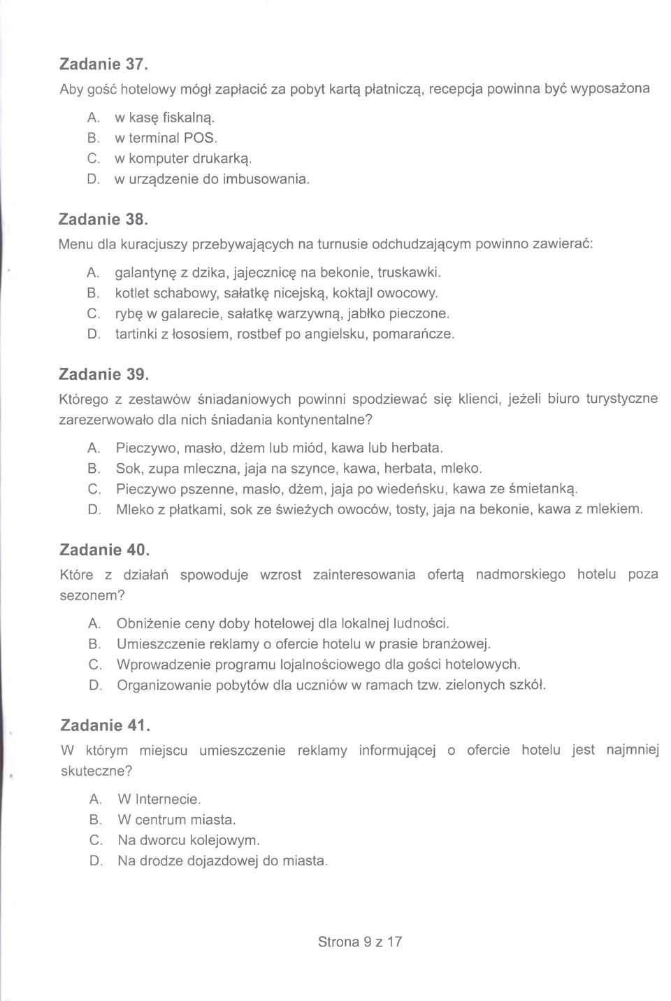 kotlet schabowy, sałatkę nicejską, koktajl owocowy. C. rybę w galarecie, sałatkę warzywną, jabłko pieczone. D. tartinki z łososiem, rostbef po angielsku, pomarańcze. Zadanie 39.
