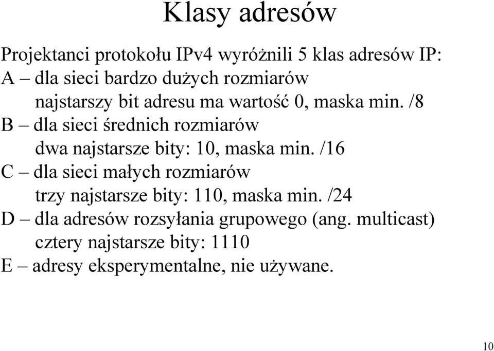 /8 B dla sieci średnich rozmiarów dwa najstarsze bity: 10, maska min.