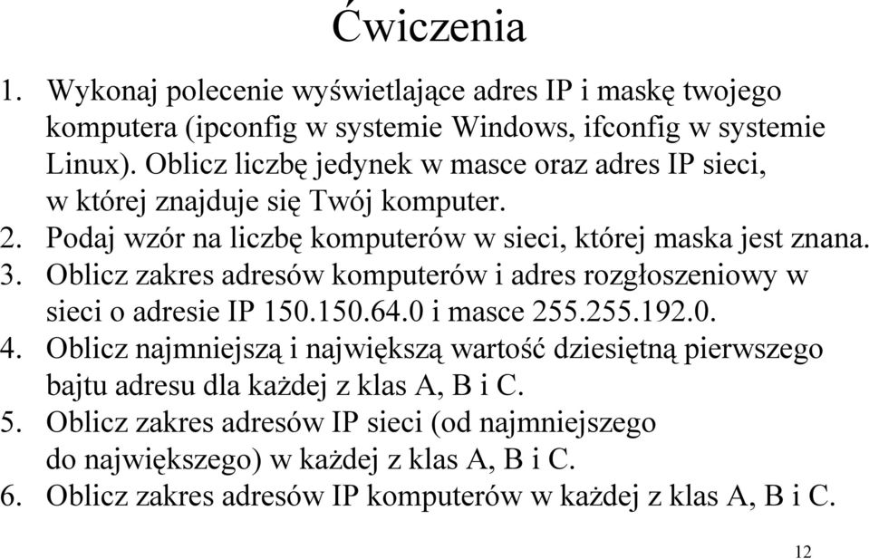 Oblicz zakres adresów komputerów i adres rozgłoszeniowy w sieci o adresie IP 150.150.64.0 i masce 255.255.192.0. 4.