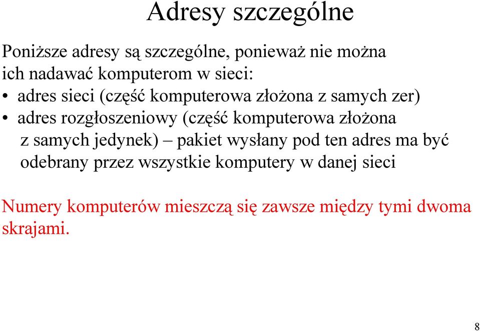 komputerowa złożona z samych jedynek) pakiet wysłany pod ten adres ma być odebrany przez