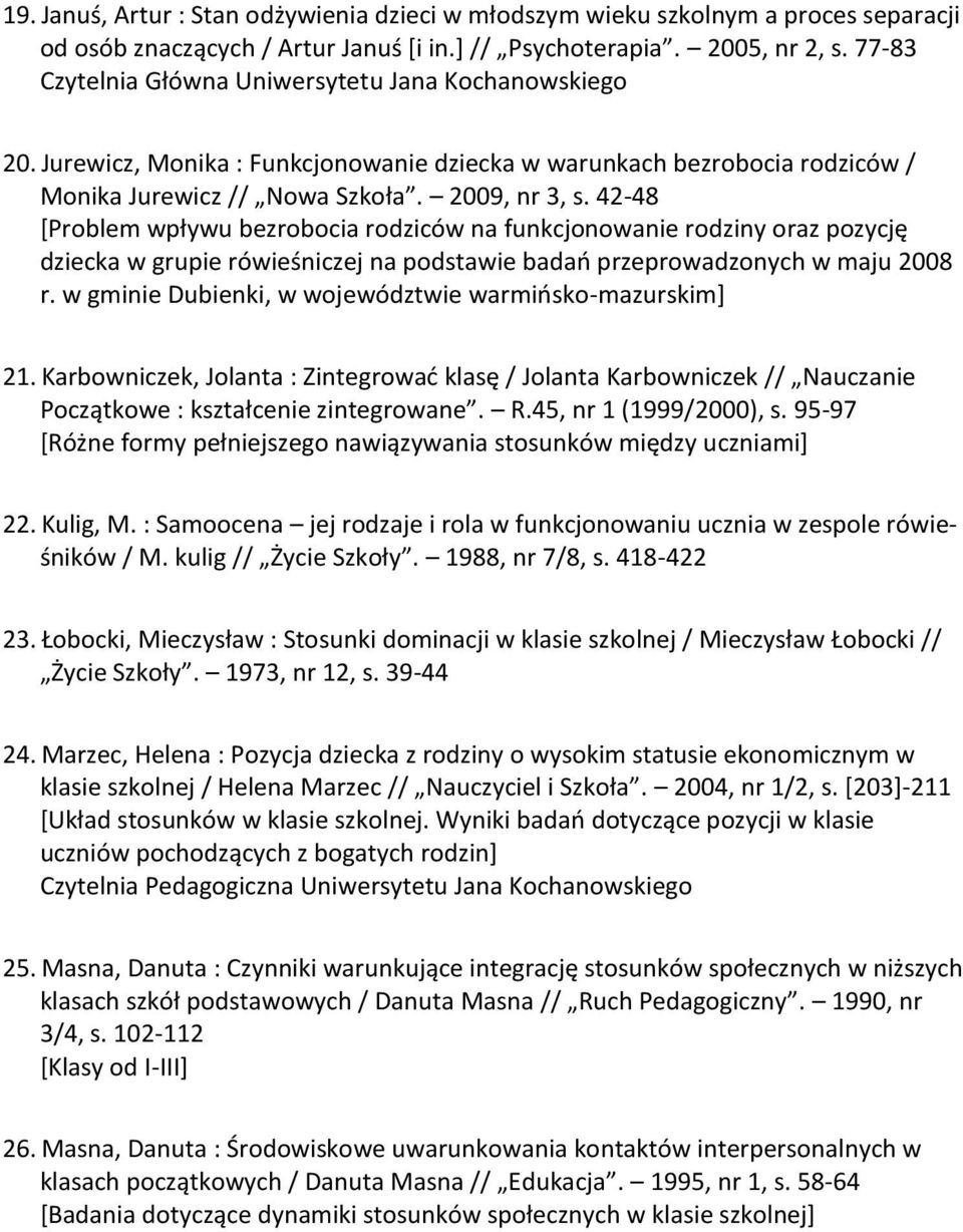 42-48 *Problem wpływu bezrobocia rodziców na funkcjonowanie rodziny oraz pozycję dziecka w grupie rówieśniczej na podstawie badao przeprowadzonych w maju 2008 r.