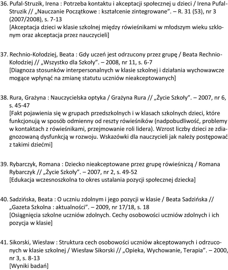 Rechnio-Kołodziej, Beata : Gdy uczeo jest odrzucony przez grupę / Beata Rechnio- Kołodziej // Wszystko dla Szkoły. 2008, nr 11, s.