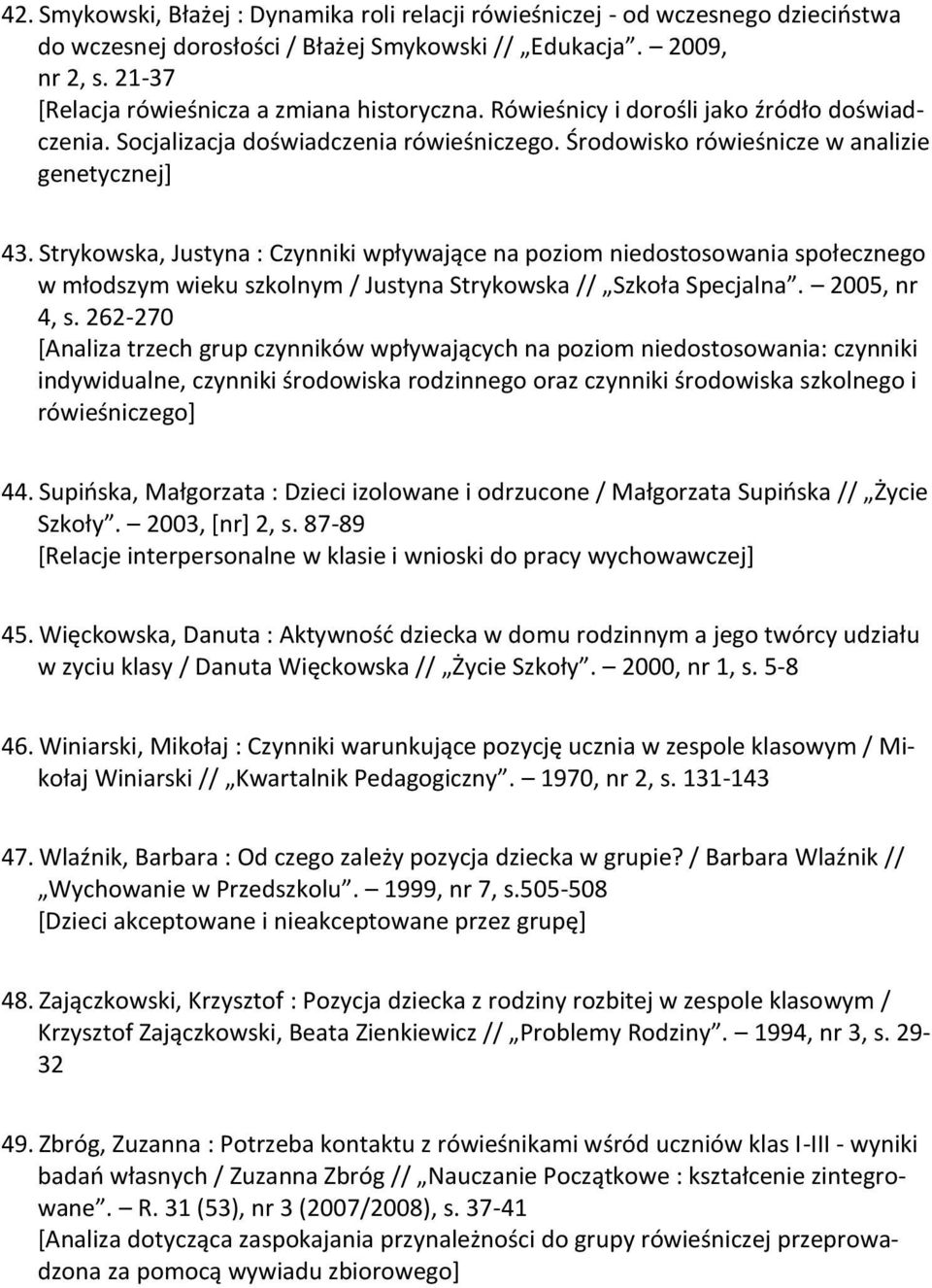 Strykowska, Justyna : Czynniki wpływające na poziom niedostosowania społecznego w młodszym wieku szkolnym / Justyna Strykowska // Szkoła Specjalna. 2005, nr 4, s.