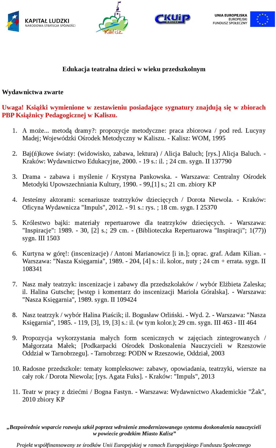 Baj(ń)kowe światy: (widowisko, zabawa, lektura) / Alicja Baluch; [rys.] Alicja Baluch. - Kraków: Wydawnictwo Edukacyjne, 2000. - 19 s.: il. ; 24 cm. sygn. II 137790 3.