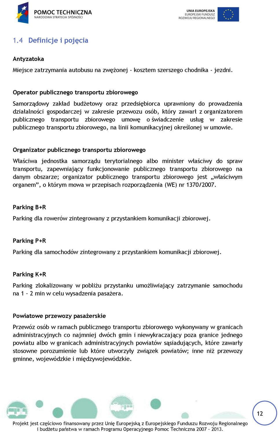 publicznego transportu zbiorowego umowę o świadczenie usług w zakresie publicznego transportu zbiorowego, na linii komunikacyjnej określonej w umowie.