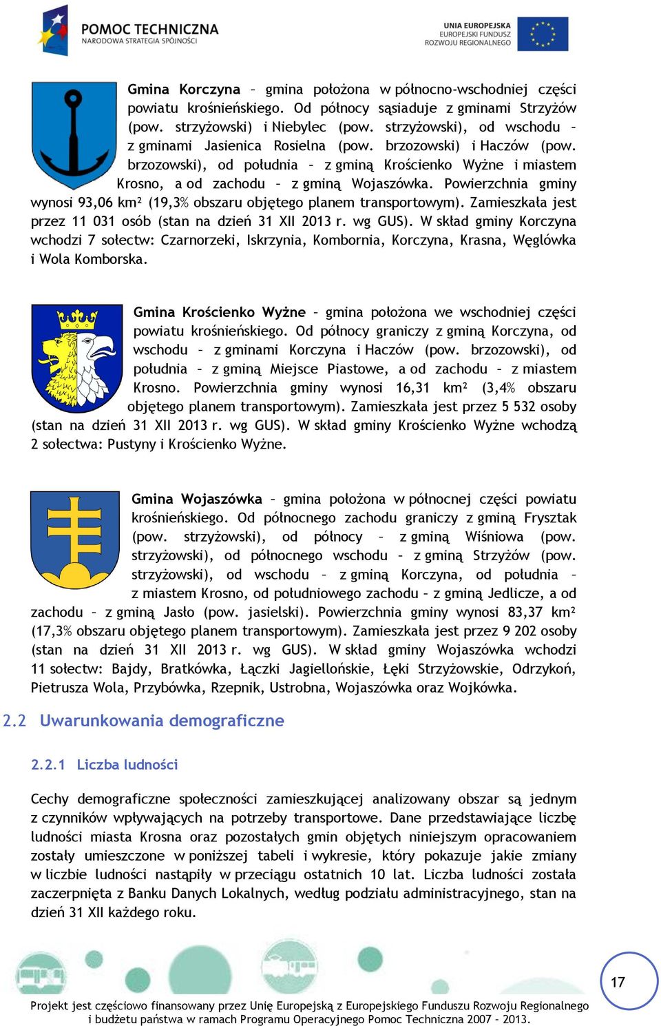 Powierzchnia gminy wynosi 93,06 km² (19,3% obszaru objętego planem transportowym). Zamieszkała jest przez 11 031 osób (stan na dzień 31 XII 2013 r. wg GUS).