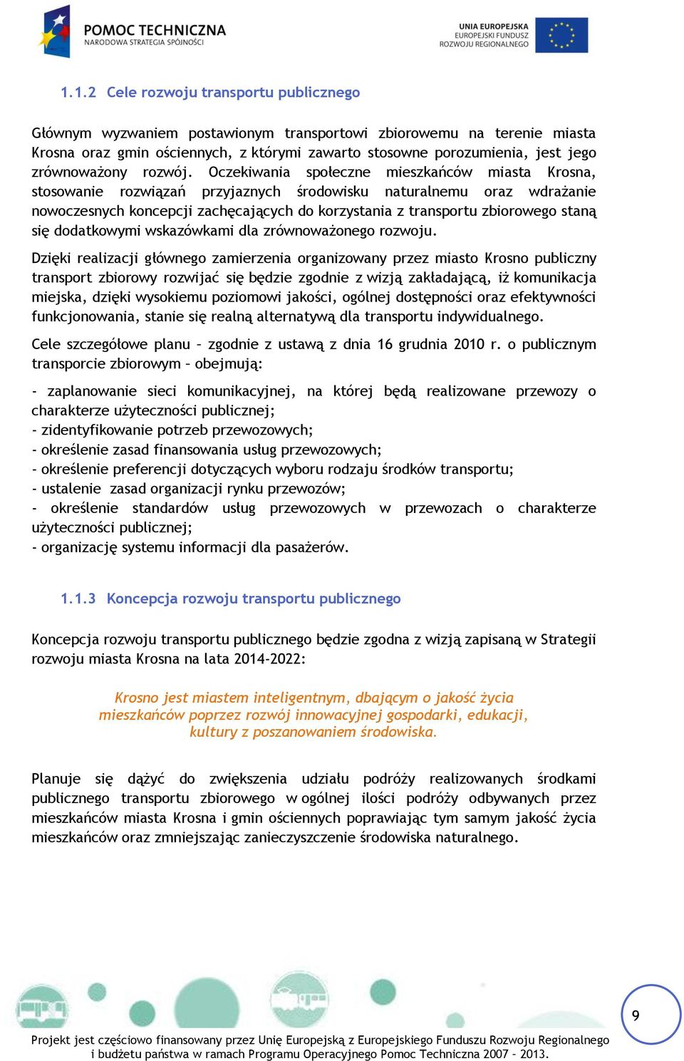 Oczekiwania społeczne mieszkańców miasta Krosna, stosowanie rozwiązań przyjaznych środowisku naturalnemu oraz wdrażanie nowoczesnych koncepcji zachęcających do korzystania z transportu zbiorowego
