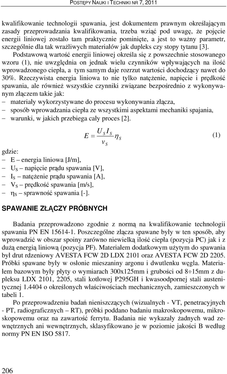 Podstawową wartość energii liniowej określa się z powszechnie stosowanego wzoru (1), nie uwzględnia on jednak wielu czynników wpływających na ilość wprowadzonego ciepła, a tym samym daje rozrzut