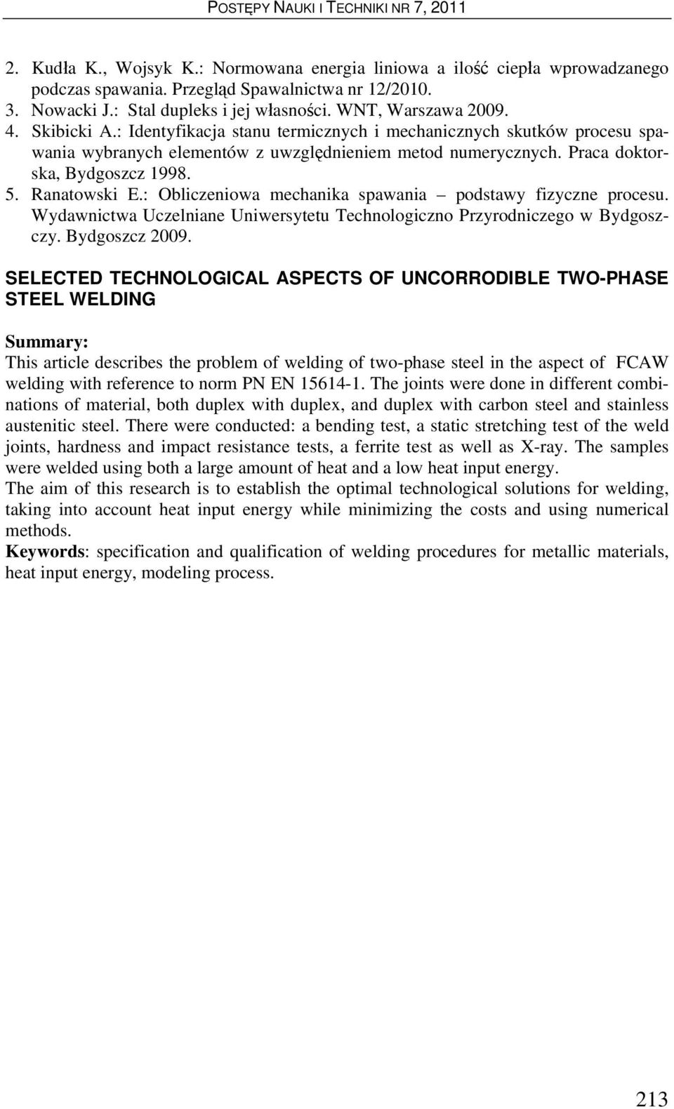 : Obliczeniowa mechanika spawania podstawy fizyczne procesu. Wydawnictwa Uczelniane Uniwersytetu Technologiczno Przyrodniczego w Bydgoszczy. Bydgoszcz 2009.