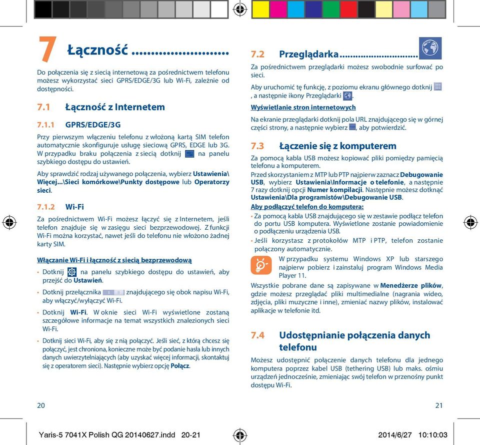 W przypadku braku połączenia z siecią dotknij na panelu szybkiego dostępu do ustawień. Aby sprawdzić rodzaj używanego połączenia, wybierz Ustawienia\ Więcej.