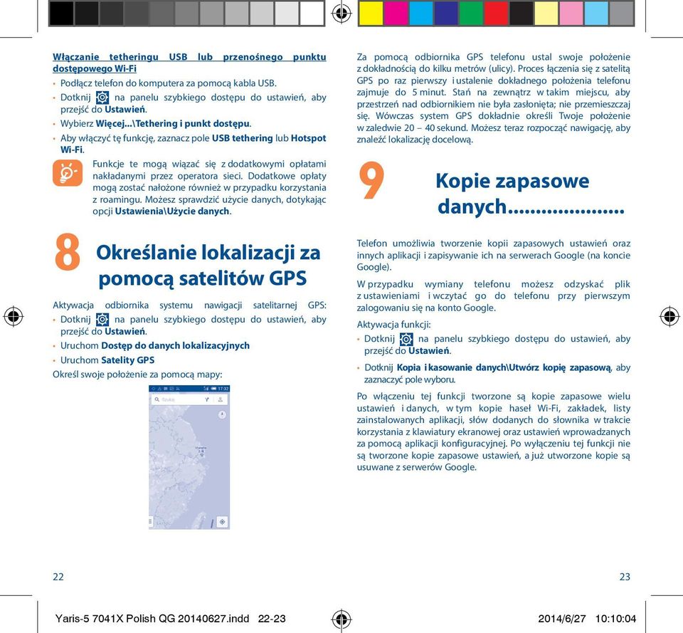 Dodatkowe opłaty mogą zostać nałożone również w przypadku korzystania z roamingu. Możesz sprawdzić użycie danych, dotykając opcji Ustawienia\Użycie danych.