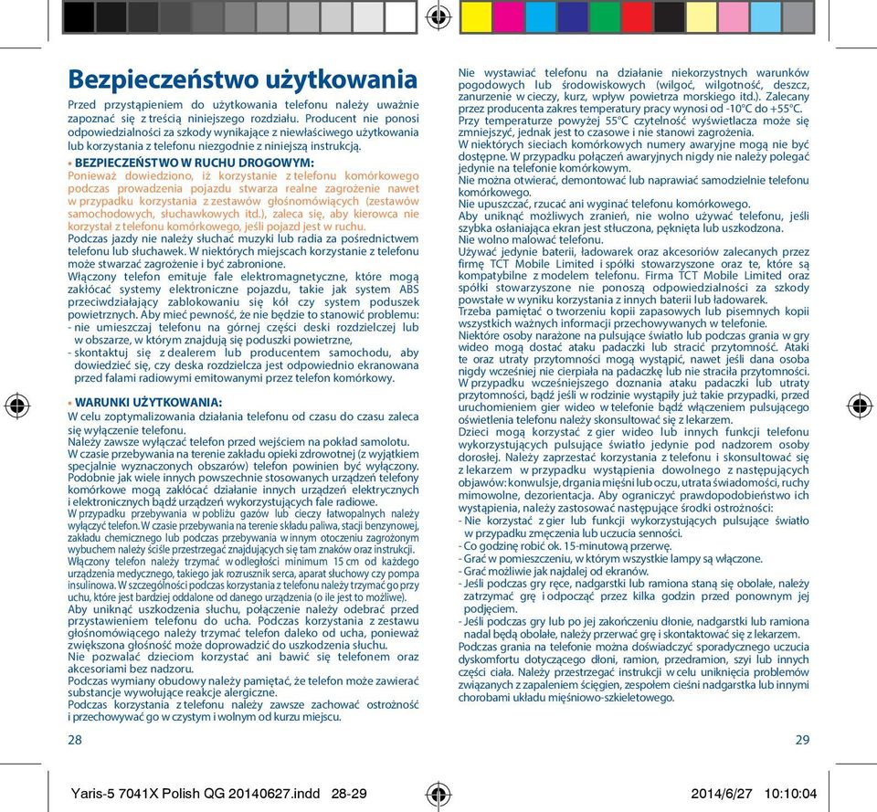 BEZPIECZEŃSTWO W RUCHU DROGOWYM: Ponieważ dowiedziono, iż korzystanie z telefonu komórkowego podczas prowadzenia pojazdu stwarza realne zagrożenie nawet w przypadku korzystania z zestawów
