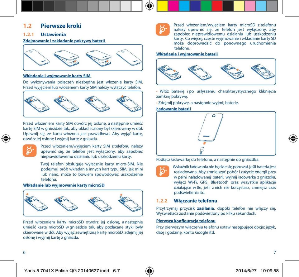 Przed włożeniem/wyjęciem karty microsd z telefonu należy upewnić się, że telefon jest wyłączony, aby zapobiec nieprawidłowemu działaniu lub uszkodzeniu karty.