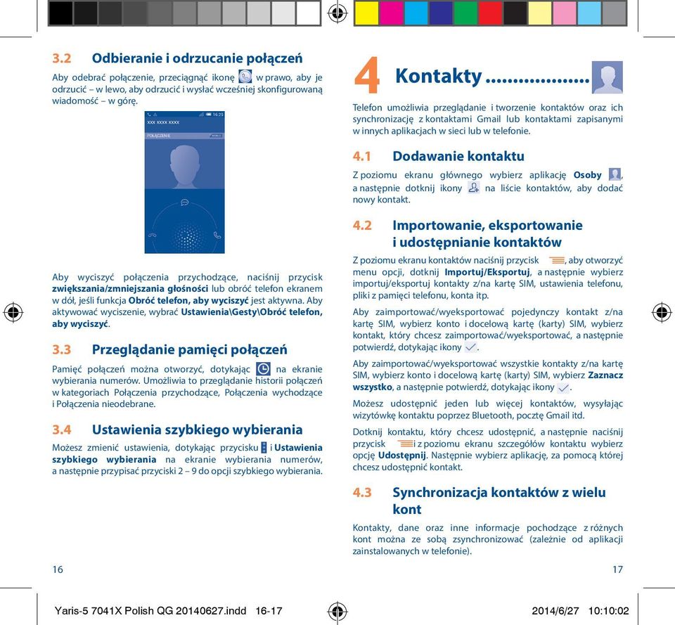 Aby wyciszyć połączenia przychodzące, naciśnij przycisk zwiększania/zmniejszania głośności lub obróć telefon ekranem w dół, jeśli funkcja Obróć telefon, aby wyciszyć jest aktywna.