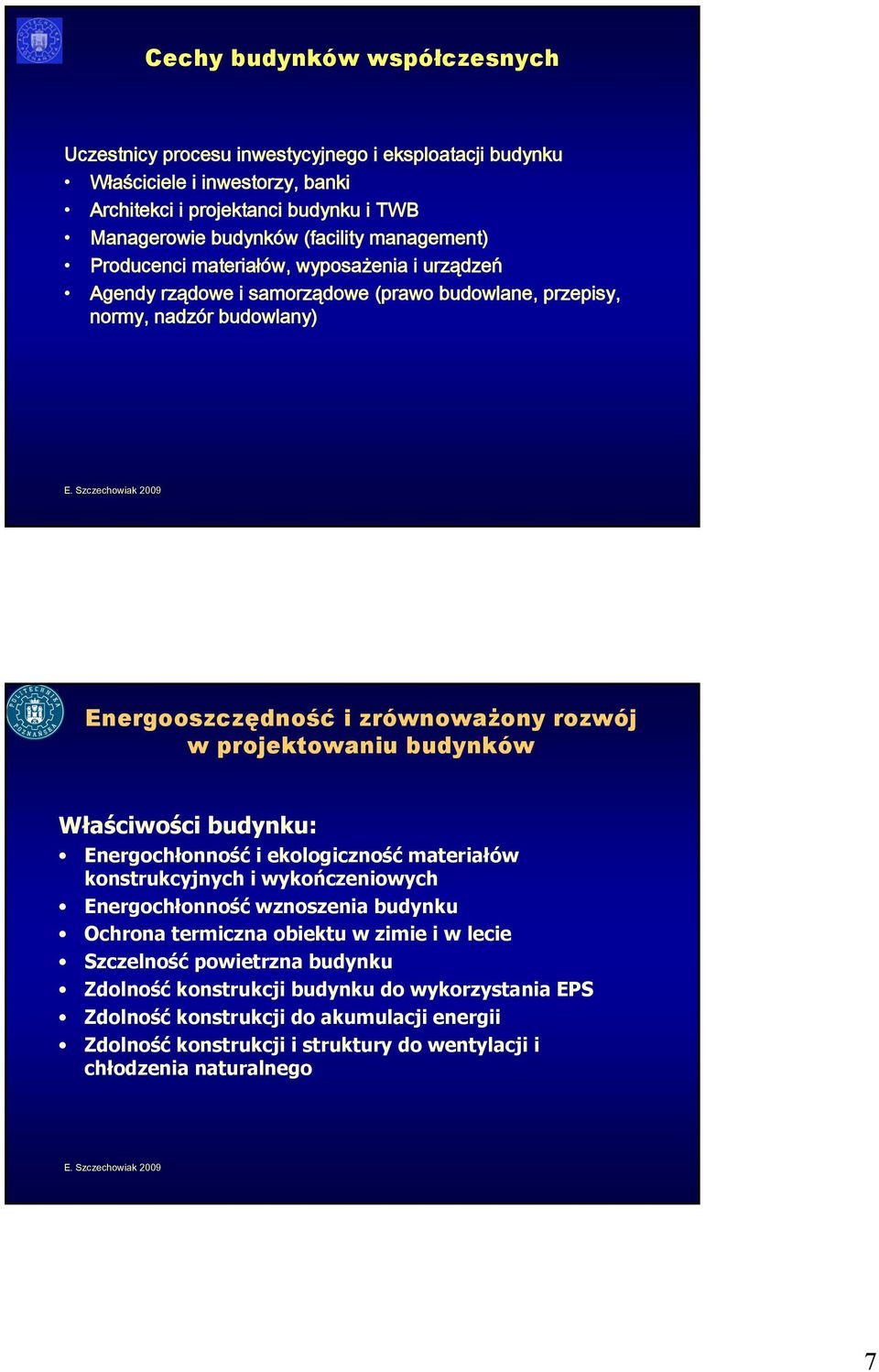 projektowaniu budynków Właściwości budynku: Energochłonność i ekologiczność materiałów konstrukcyjnych i wykończeniowych Energochłonność wznoszenia budynku Ochrona termiczna obiektu w zimie i