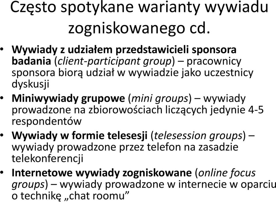 uczestnicy dyskusji Miniwywiady grupowe (mini groups) wywiady prowadzone na zbiorowościach liczących jedynie 4-5 respondentów Wywiady