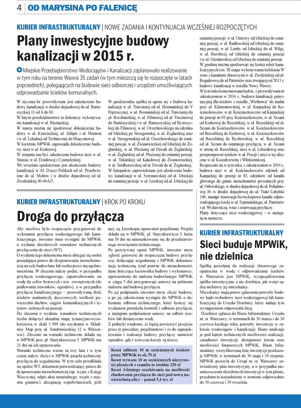 odbiorczej i urządzeń umożliwiających odprowadzanie ścieków komunalnych. W styczniu br. przewidywane jest zakończenie budowy kanalizacji w drodze dojazdowej do ul. Bartoszyckiej 11 od A do M.