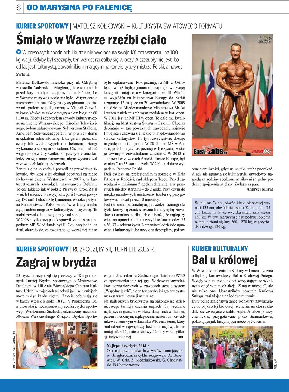 Mateusz Kołkowski mieszka przy ul. Odrębnej w osiedlu Nadwiśle. Mogłem, jak wielu moich przed laty młodych znajomych, nudzić się, bo w Wawrze rozrywek wiele nie było.