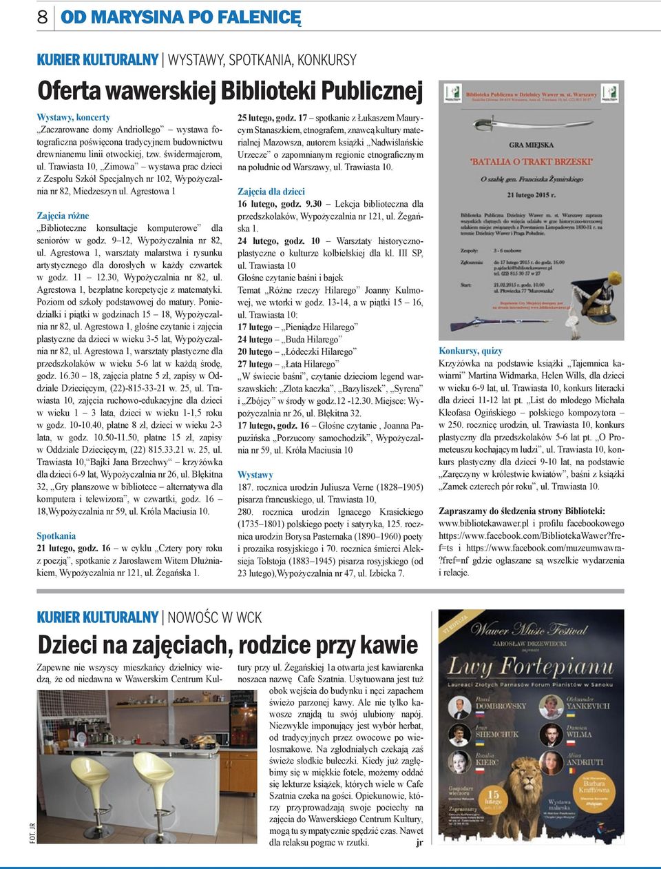 Agrestowa 1 Zajęcia różne Biblioteczne konsultacje komputerowe dla seniorów w godz. 9 12, Wypożyczalnia nr 82, ul.