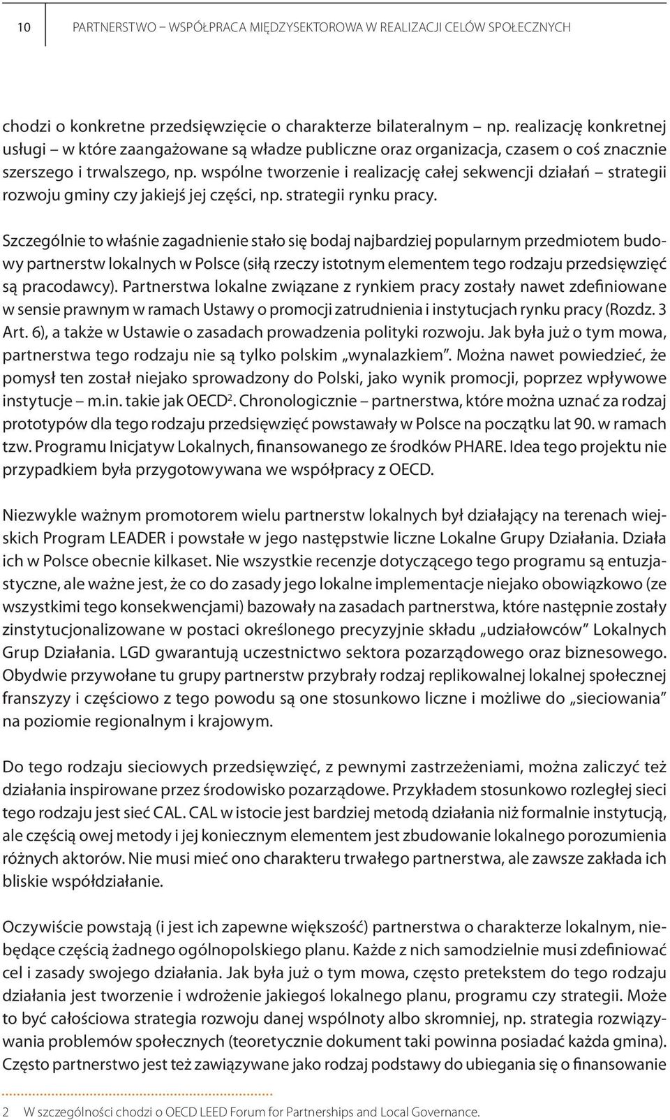 wspólne tworzenie i realizację całej sekwencji działań strategii rozwoju gminy czy jakiejś jej części, np. strategii rynku pracy.