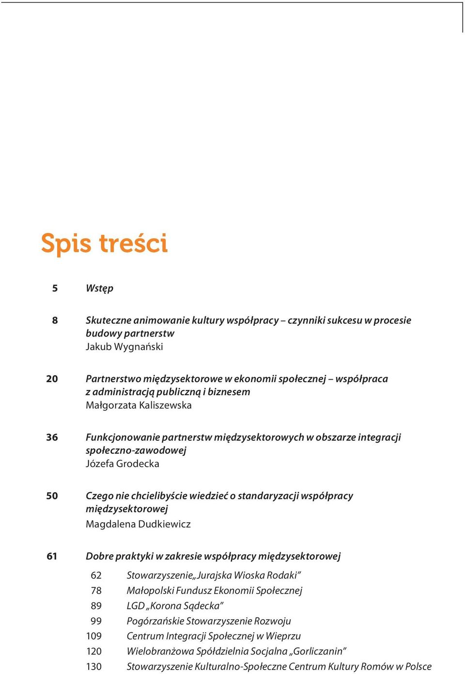 o standaryzacji współpracy międzysektorowej Magdalena Dudkiewicz 61 Dobre praktyki w zakresie współpracy międzysektorowej 62 Stowarzyszenie Jurajska Wioska Rodaki 78 Małopolski Fundusz Ekonomii